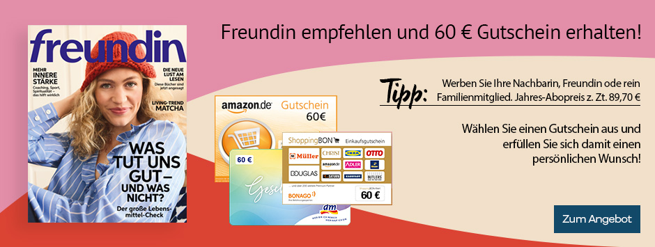 freundin empfehlen und 60 € Gutschein sichern!