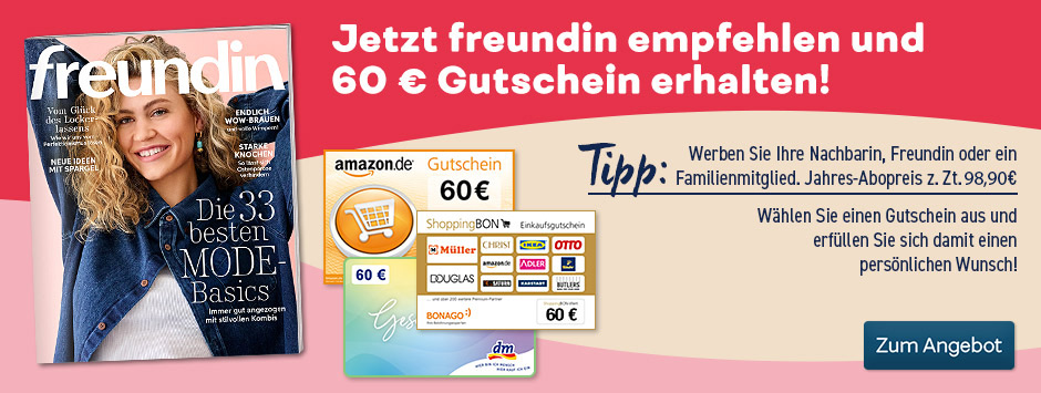 freundin empfehlen und 60 € Gutschein sichern!